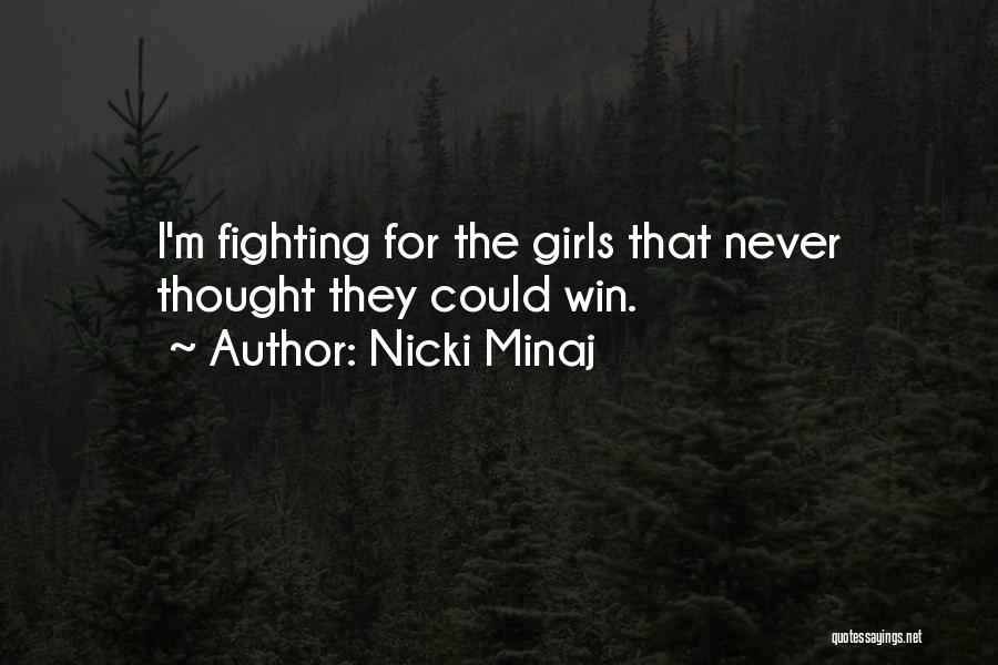 Nicki Minaj Quotes: I'm Fighting For The Girls That Never Thought They Could Win.