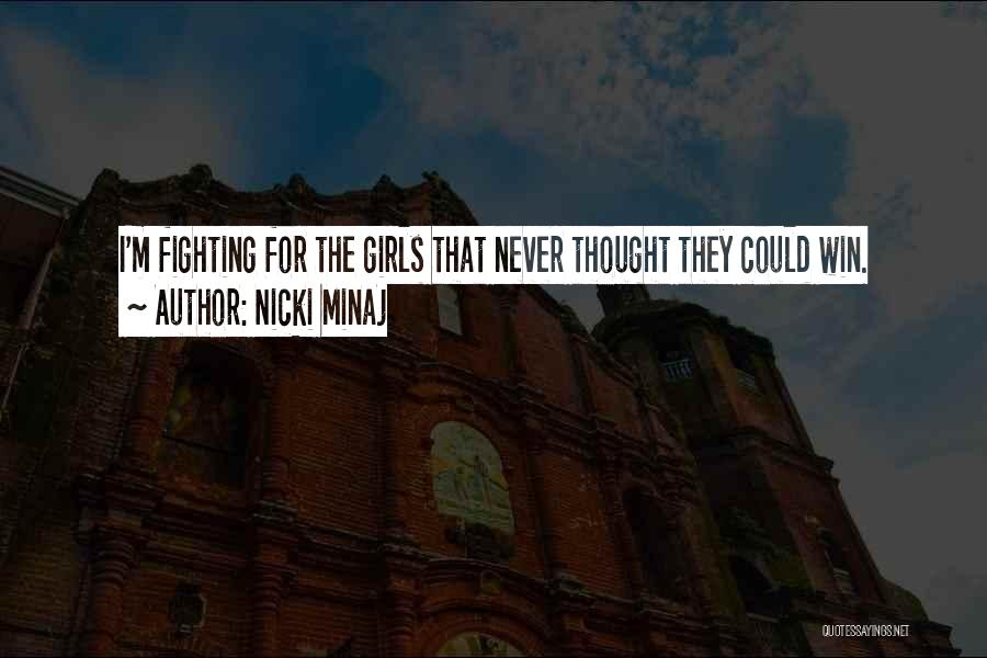 Nicki Minaj Quotes: I'm Fighting For The Girls That Never Thought They Could Win.