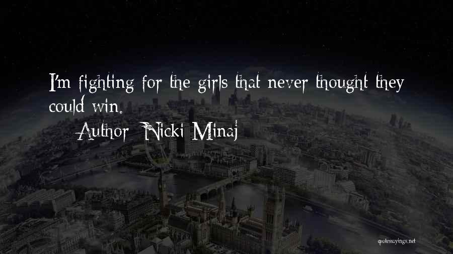 Nicki Minaj Quotes: I'm Fighting For The Girls That Never Thought They Could Win.