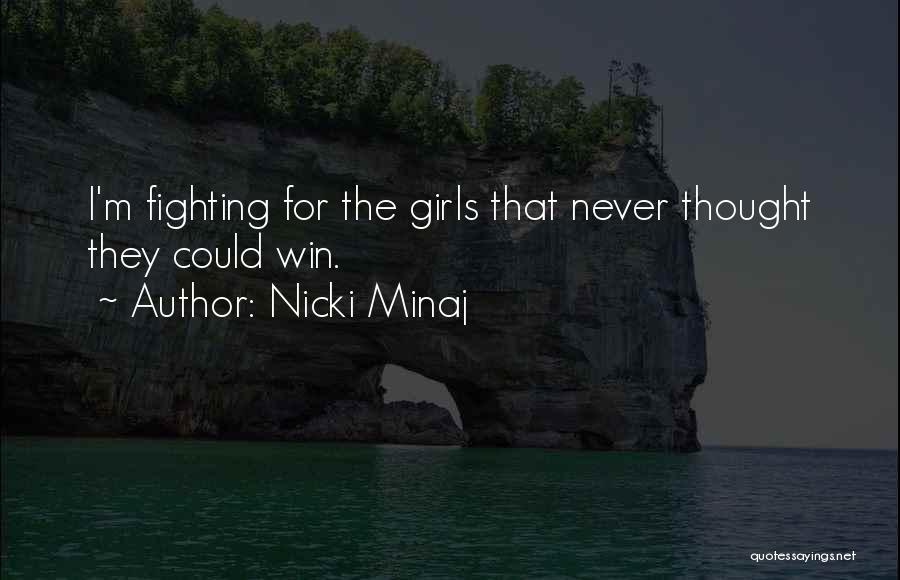 Nicki Minaj Quotes: I'm Fighting For The Girls That Never Thought They Could Win.