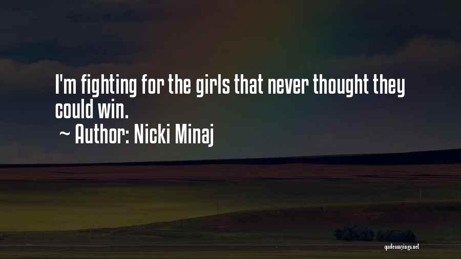 Nicki Minaj Quotes: I'm Fighting For The Girls That Never Thought They Could Win.