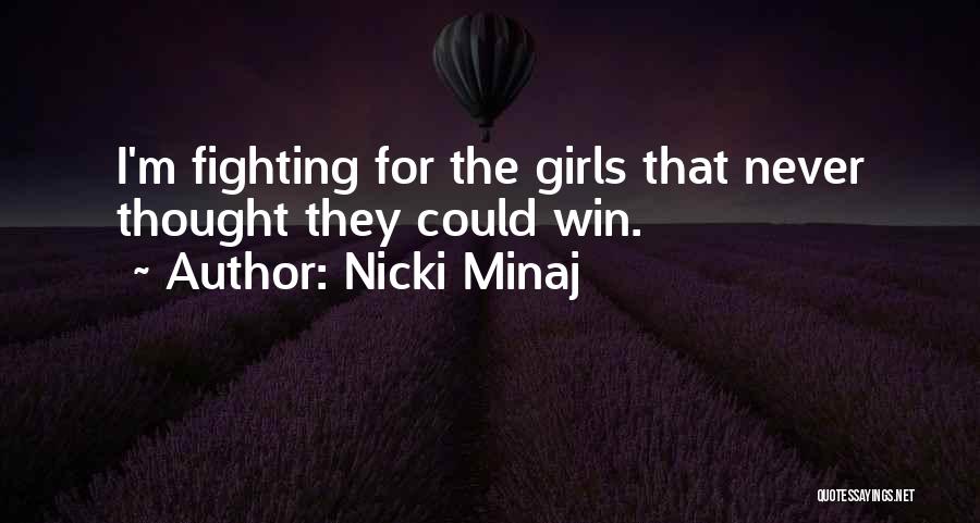 Nicki Minaj Quotes: I'm Fighting For The Girls That Never Thought They Could Win.
