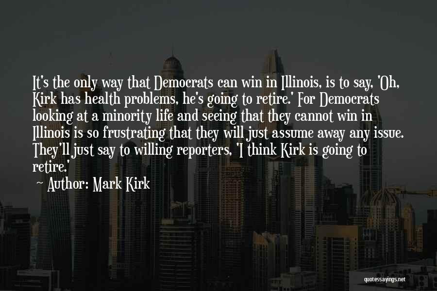 Mark Kirk Quotes: It's The Only Way That Democrats Can Win In Illinois, Is To Say, 'oh, Kirk Has Health Problems, He's Going