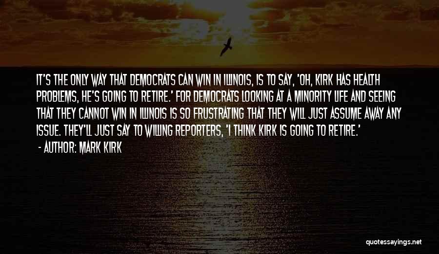 Mark Kirk Quotes: It's The Only Way That Democrats Can Win In Illinois, Is To Say, 'oh, Kirk Has Health Problems, He's Going