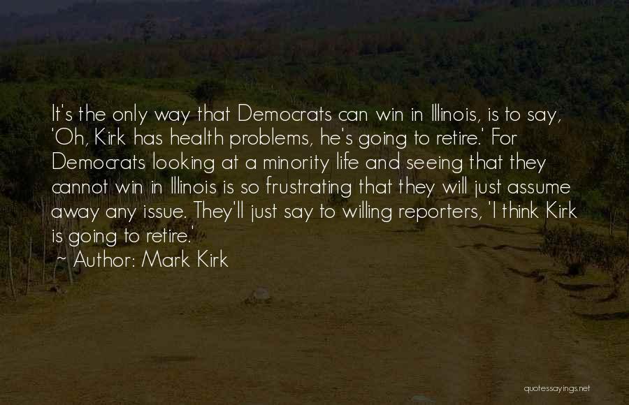 Mark Kirk Quotes: It's The Only Way That Democrats Can Win In Illinois, Is To Say, 'oh, Kirk Has Health Problems, He's Going