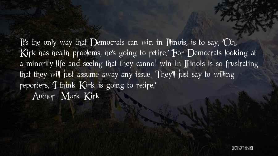 Mark Kirk Quotes: It's The Only Way That Democrats Can Win In Illinois, Is To Say, 'oh, Kirk Has Health Problems, He's Going