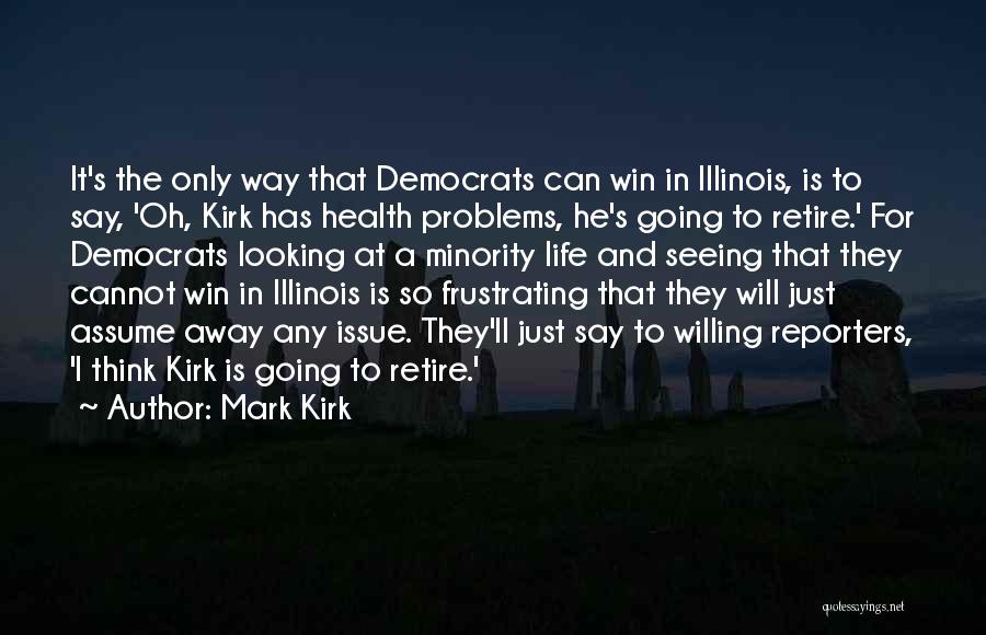 Mark Kirk Quotes: It's The Only Way That Democrats Can Win In Illinois, Is To Say, 'oh, Kirk Has Health Problems, He's Going