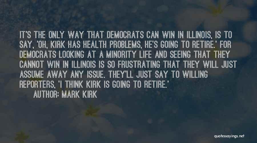 Mark Kirk Quotes: It's The Only Way That Democrats Can Win In Illinois, Is To Say, 'oh, Kirk Has Health Problems, He's Going