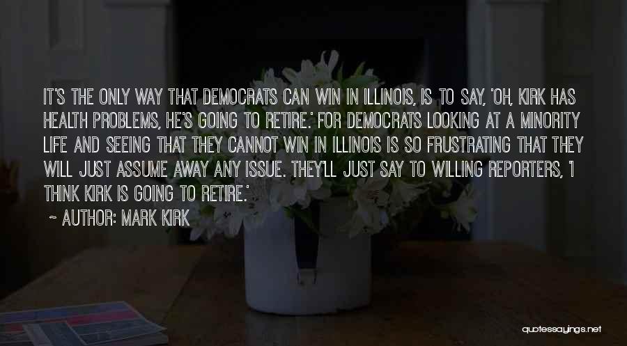 Mark Kirk Quotes: It's The Only Way That Democrats Can Win In Illinois, Is To Say, 'oh, Kirk Has Health Problems, He's Going