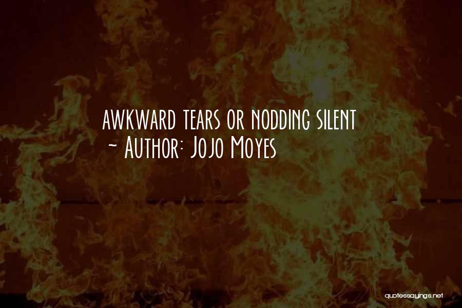 Jojo Moyes Quotes: Awkward Tears Or Nodding Silent