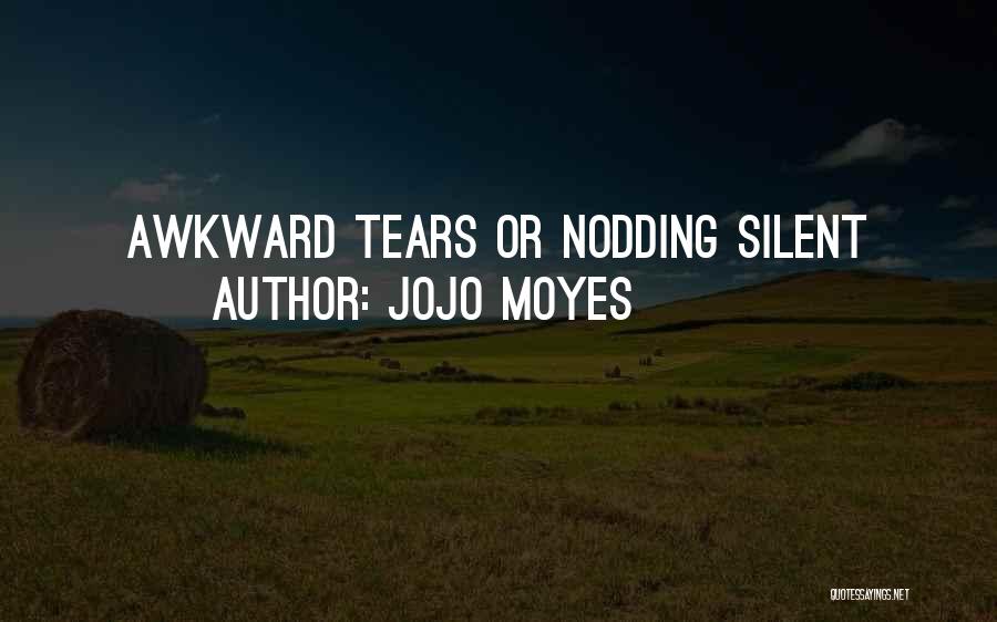 Jojo Moyes Quotes: Awkward Tears Or Nodding Silent