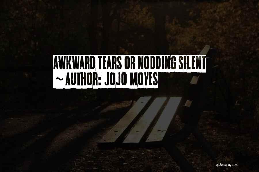 Jojo Moyes Quotes: Awkward Tears Or Nodding Silent