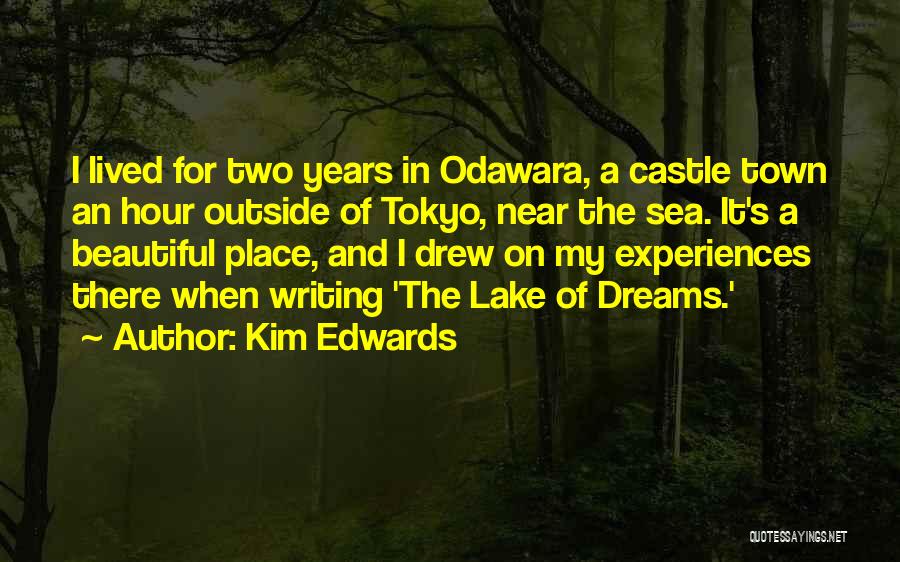 Kim Edwards Quotes: I Lived For Two Years In Odawara, A Castle Town An Hour Outside Of Tokyo, Near The Sea. It's A