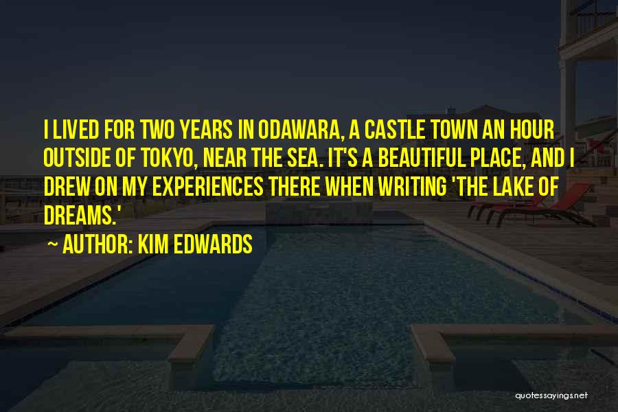 Kim Edwards Quotes: I Lived For Two Years In Odawara, A Castle Town An Hour Outside Of Tokyo, Near The Sea. It's A