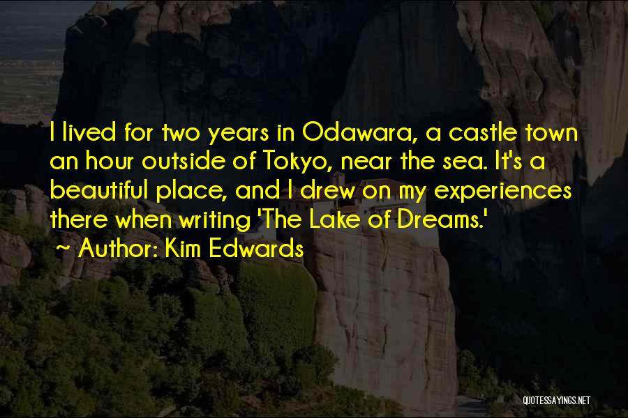 Kim Edwards Quotes: I Lived For Two Years In Odawara, A Castle Town An Hour Outside Of Tokyo, Near The Sea. It's A