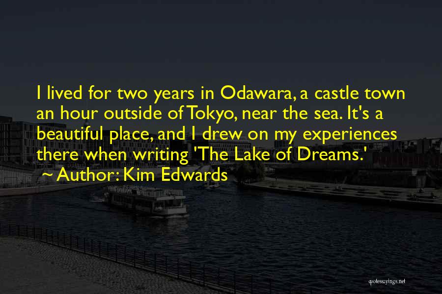 Kim Edwards Quotes: I Lived For Two Years In Odawara, A Castle Town An Hour Outside Of Tokyo, Near The Sea. It's A