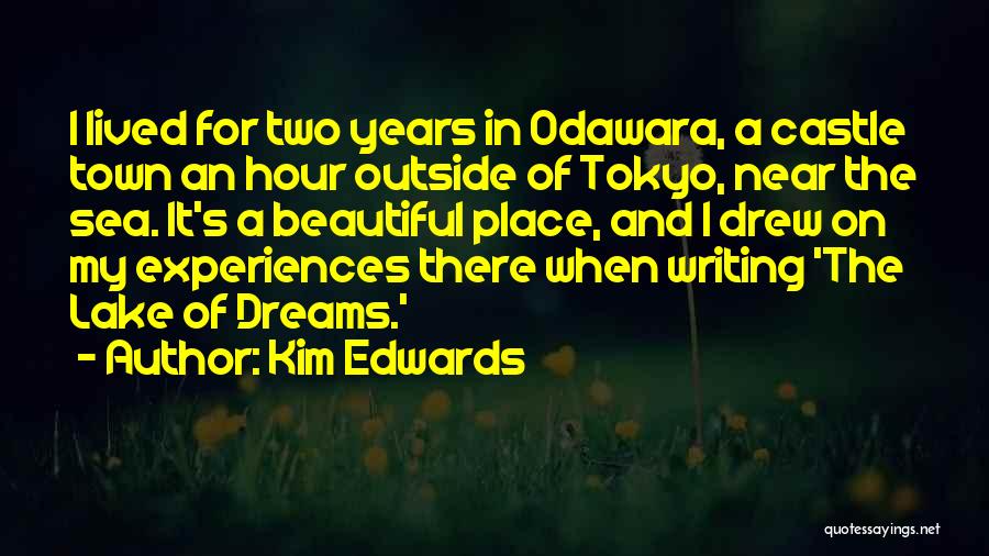 Kim Edwards Quotes: I Lived For Two Years In Odawara, A Castle Town An Hour Outside Of Tokyo, Near The Sea. It's A