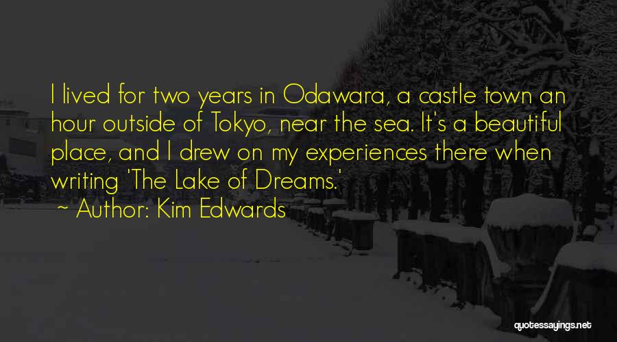 Kim Edwards Quotes: I Lived For Two Years In Odawara, A Castle Town An Hour Outside Of Tokyo, Near The Sea. It's A