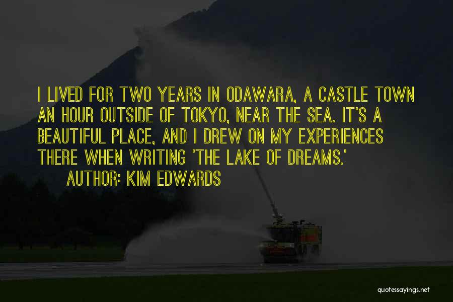 Kim Edwards Quotes: I Lived For Two Years In Odawara, A Castle Town An Hour Outside Of Tokyo, Near The Sea. It's A