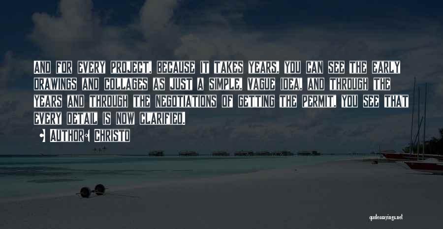 Christo Quotes: And For Every Project, Because It Takes Years, You Can See The Early Drawings And Collages As Just A Simple,