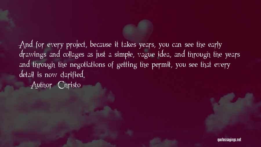 Christo Quotes: And For Every Project, Because It Takes Years, You Can See The Early Drawings And Collages As Just A Simple,