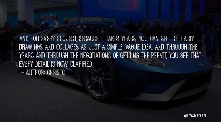 Christo Quotes: And For Every Project, Because It Takes Years, You Can See The Early Drawings And Collages As Just A Simple,