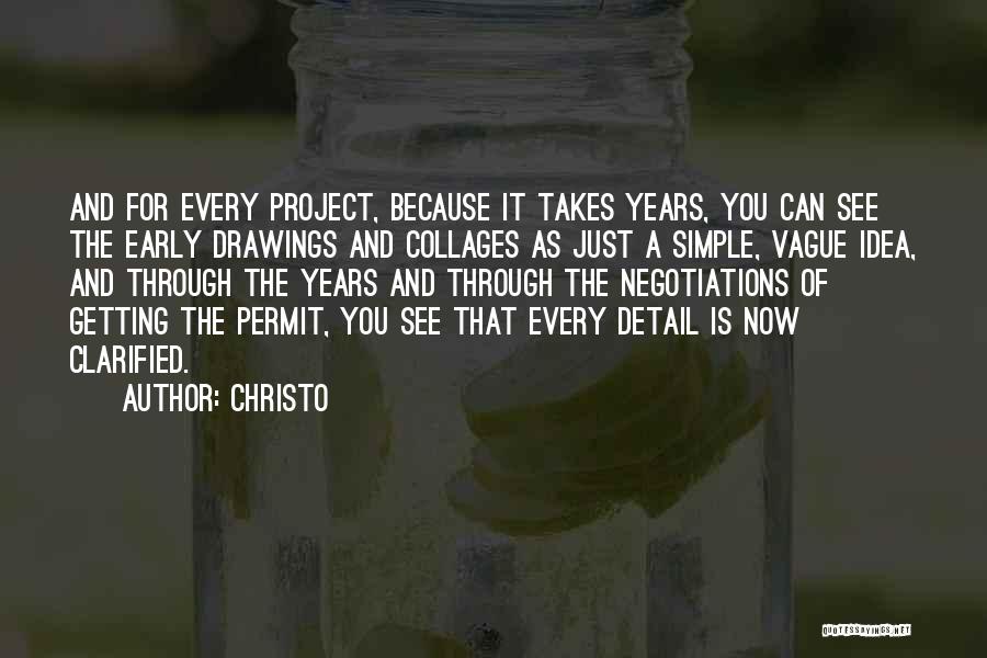 Christo Quotes: And For Every Project, Because It Takes Years, You Can See The Early Drawings And Collages As Just A Simple,