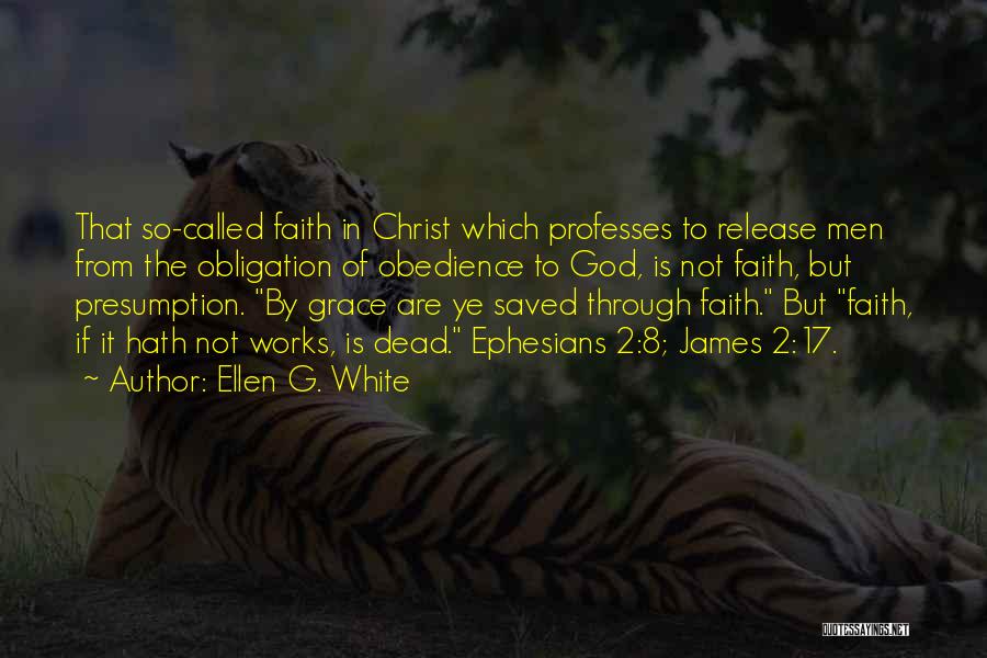 Ellen G. White Quotes: That So-called Faith In Christ Which Professes To Release Men From The Obligation Of Obedience To God, Is Not Faith,