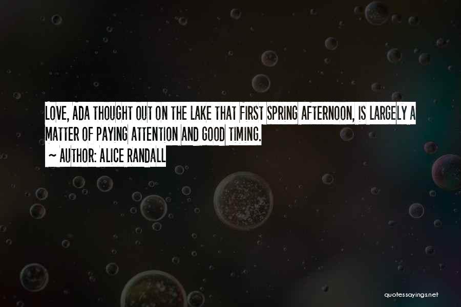 Alice Randall Quotes: Love, Ada Thought Out On The Lake That First Spring Afternoon, Is Largely A Matter Of Paying Attention And Good