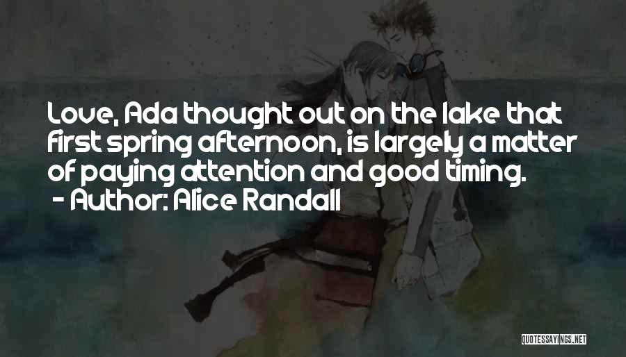 Alice Randall Quotes: Love, Ada Thought Out On The Lake That First Spring Afternoon, Is Largely A Matter Of Paying Attention And Good