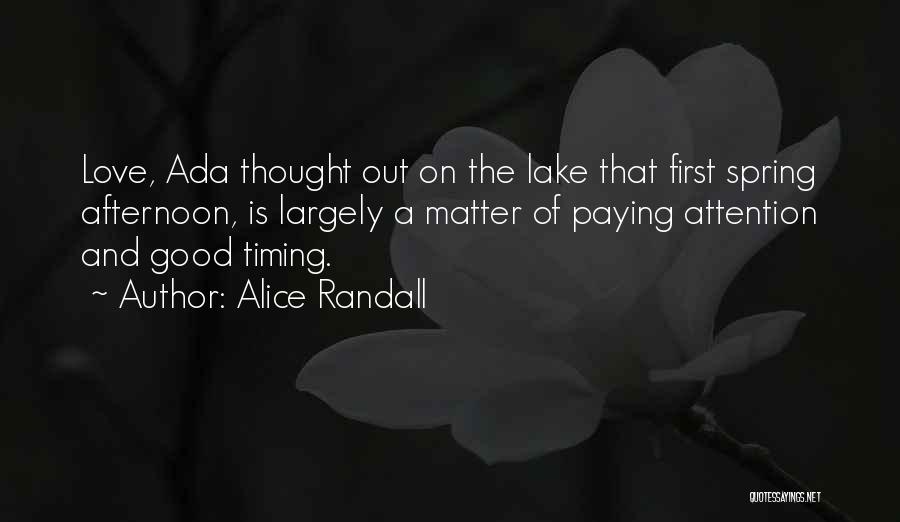 Alice Randall Quotes: Love, Ada Thought Out On The Lake That First Spring Afternoon, Is Largely A Matter Of Paying Attention And Good