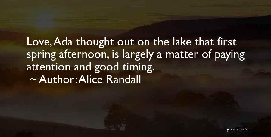 Alice Randall Quotes: Love, Ada Thought Out On The Lake That First Spring Afternoon, Is Largely A Matter Of Paying Attention And Good