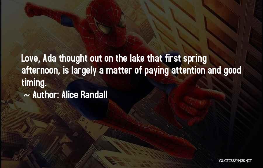 Alice Randall Quotes: Love, Ada Thought Out On The Lake That First Spring Afternoon, Is Largely A Matter Of Paying Attention And Good