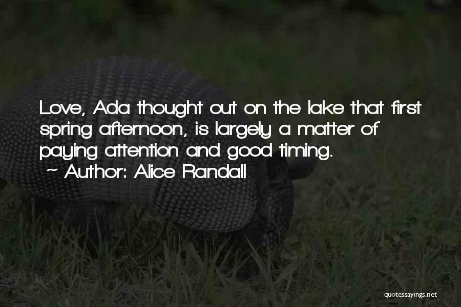 Alice Randall Quotes: Love, Ada Thought Out On The Lake That First Spring Afternoon, Is Largely A Matter Of Paying Attention And Good