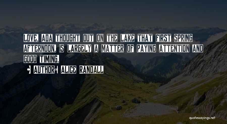 Alice Randall Quotes: Love, Ada Thought Out On The Lake That First Spring Afternoon, Is Largely A Matter Of Paying Attention And Good