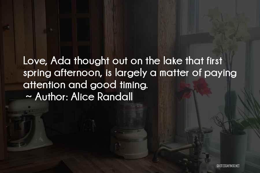 Alice Randall Quotes: Love, Ada Thought Out On The Lake That First Spring Afternoon, Is Largely A Matter Of Paying Attention And Good