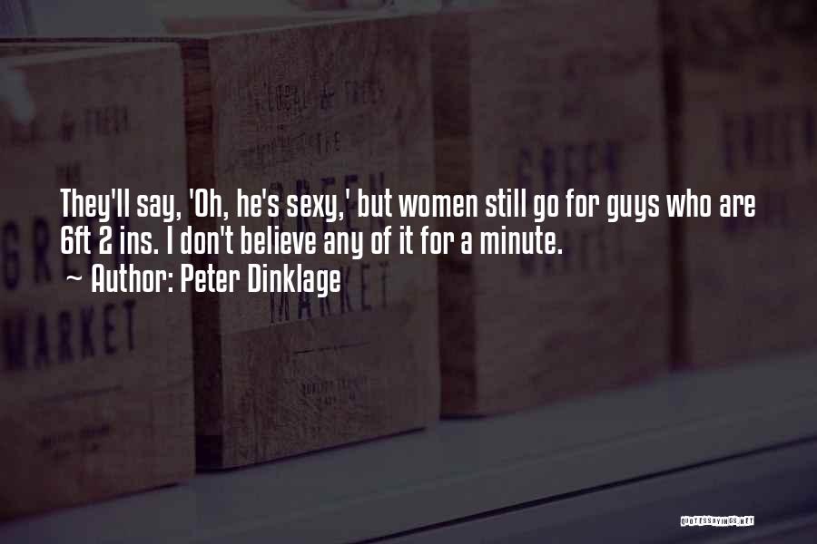 Peter Dinklage Quotes: They'll Say, 'oh, He's Sexy,' But Women Still Go For Guys Who Are 6ft 2 Ins. I Don't Believe Any