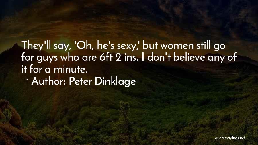 Peter Dinklage Quotes: They'll Say, 'oh, He's Sexy,' But Women Still Go For Guys Who Are 6ft 2 Ins. I Don't Believe Any