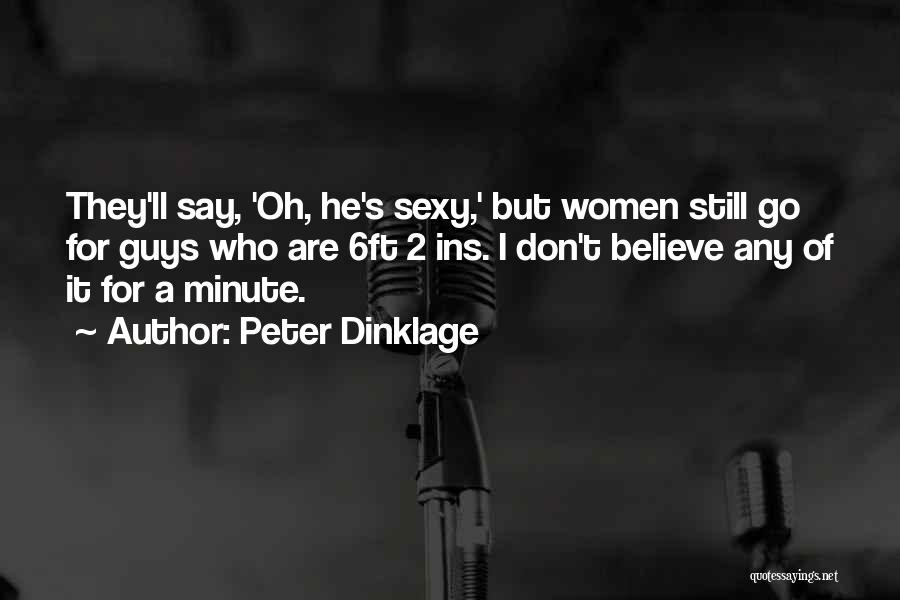 Peter Dinklage Quotes: They'll Say, 'oh, He's Sexy,' But Women Still Go For Guys Who Are 6ft 2 Ins. I Don't Believe Any