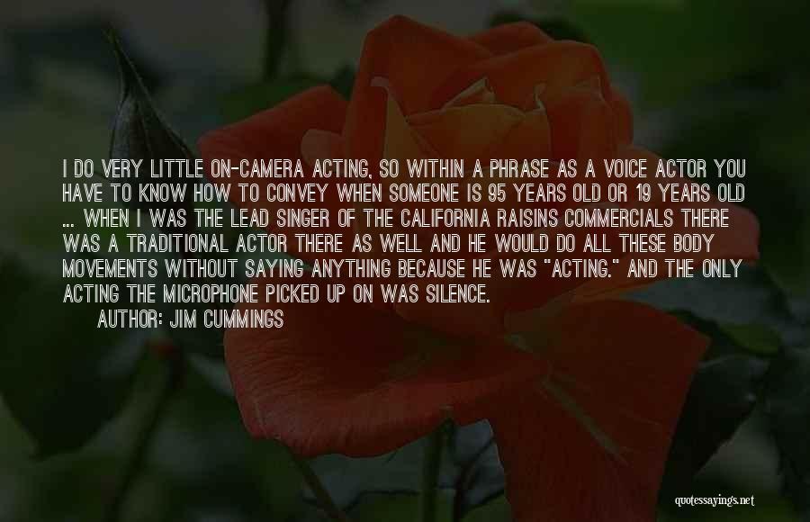 Jim Cummings Quotes: I Do Very Little On-camera Acting, So Within A Phrase As A Voice Actor You Have To Know How To