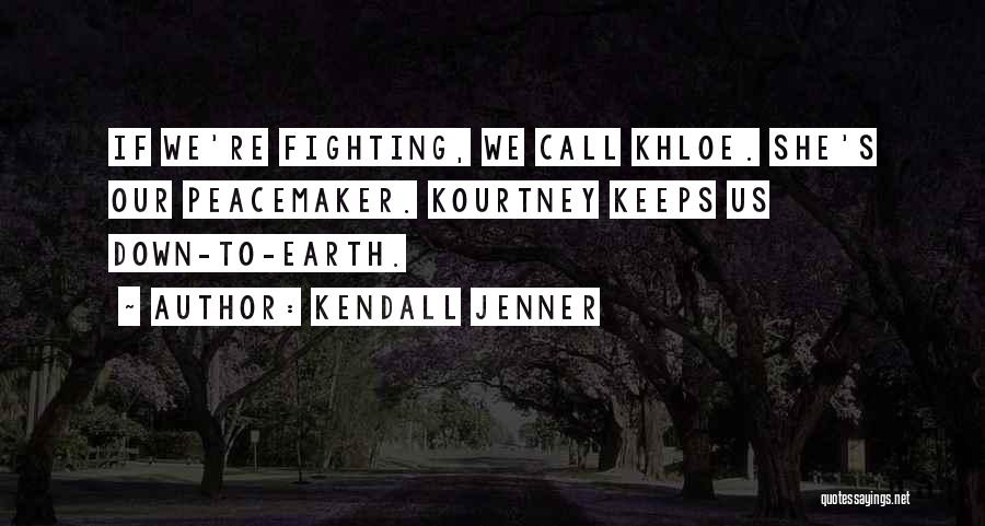 Kendall Jenner Quotes: If We're Fighting, We Call Khloe. She's Our Peacemaker. Kourtney Keeps Us Down-to-earth.