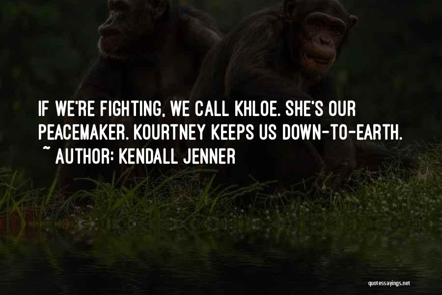 Kendall Jenner Quotes: If We're Fighting, We Call Khloe. She's Our Peacemaker. Kourtney Keeps Us Down-to-earth.