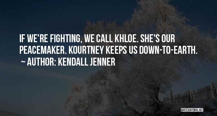 Kendall Jenner Quotes: If We're Fighting, We Call Khloe. She's Our Peacemaker. Kourtney Keeps Us Down-to-earth.