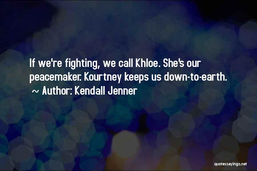 Kendall Jenner Quotes: If We're Fighting, We Call Khloe. She's Our Peacemaker. Kourtney Keeps Us Down-to-earth.