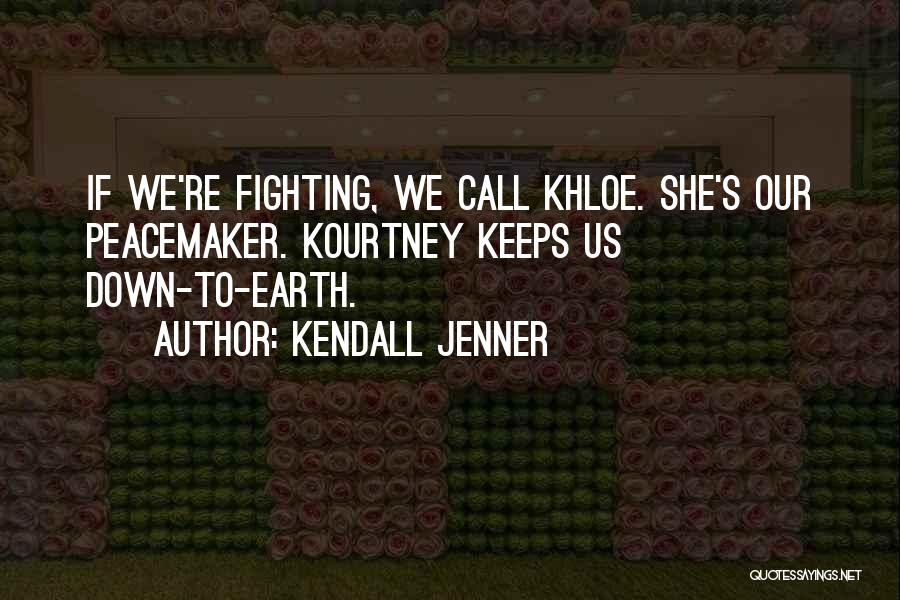 Kendall Jenner Quotes: If We're Fighting, We Call Khloe. She's Our Peacemaker. Kourtney Keeps Us Down-to-earth.