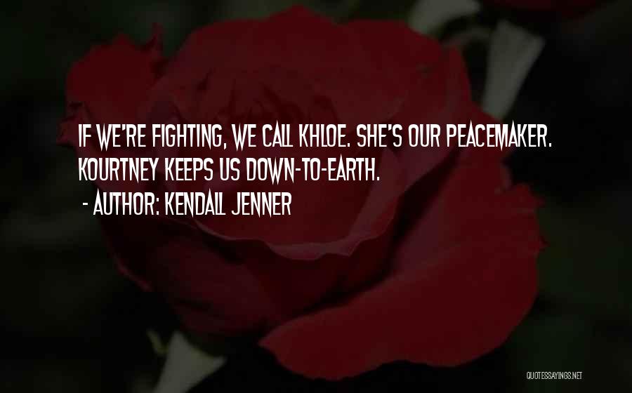 Kendall Jenner Quotes: If We're Fighting, We Call Khloe. She's Our Peacemaker. Kourtney Keeps Us Down-to-earth.