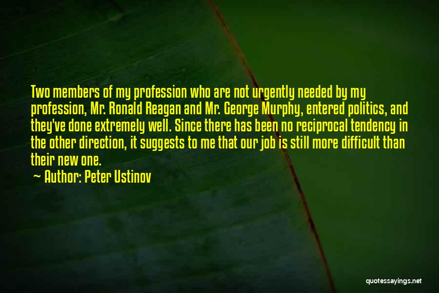 Peter Ustinov Quotes: Two Members Of My Profession Who Are Not Urgently Needed By My Profession, Mr. Ronald Reagan And Mr. George Murphy,