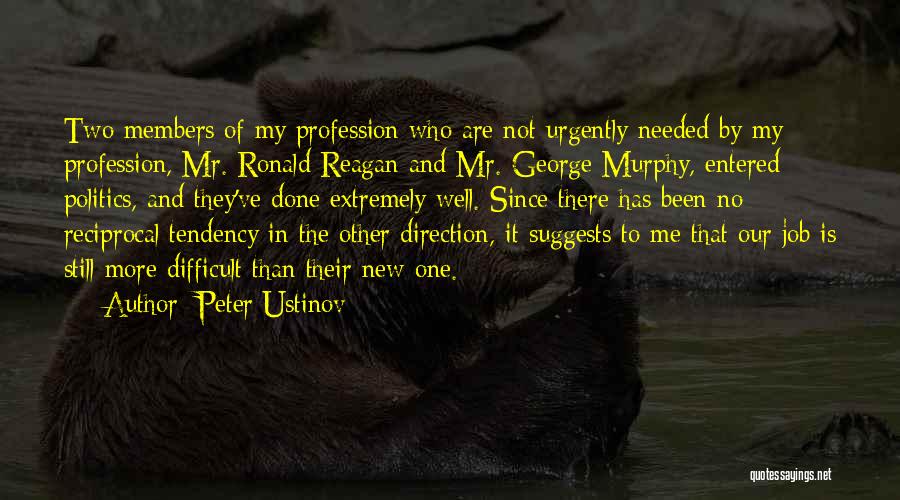 Peter Ustinov Quotes: Two Members Of My Profession Who Are Not Urgently Needed By My Profession, Mr. Ronald Reagan And Mr. George Murphy,