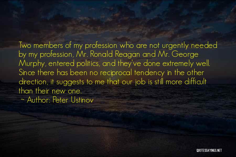 Peter Ustinov Quotes: Two Members Of My Profession Who Are Not Urgently Needed By My Profession, Mr. Ronald Reagan And Mr. George Murphy,