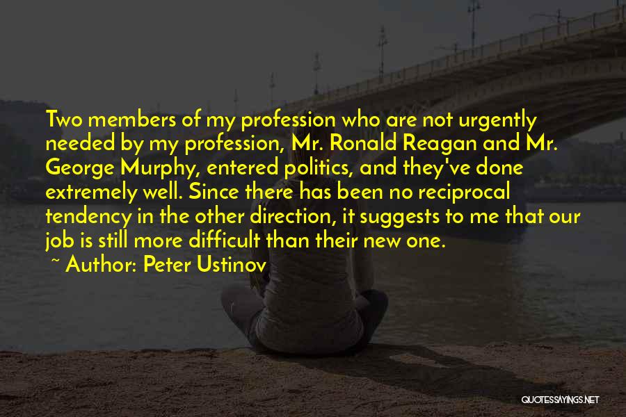 Peter Ustinov Quotes: Two Members Of My Profession Who Are Not Urgently Needed By My Profession, Mr. Ronald Reagan And Mr. George Murphy,